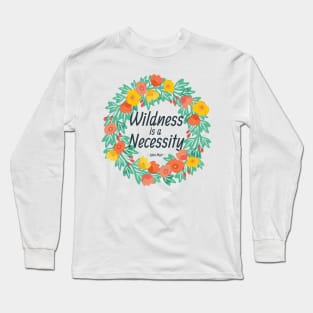 Wildness is a Necessity Long Sleeve T-Shirt